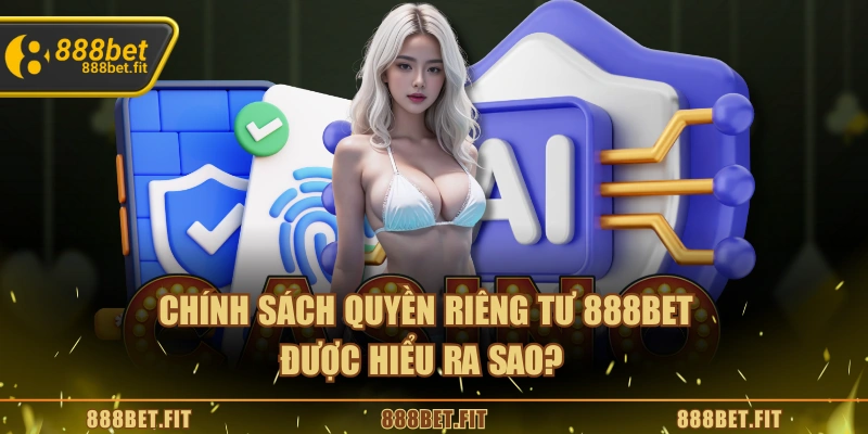 Quyền Riêng Tư 888BET - Chính Sách Quan Trọng Của Nhà Cái 4 Chính sách quyền riêng tư 888BET được hiểu ra sao?