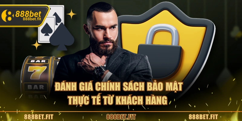Chính Sách Bảo Mật 888BET - Bảo Vệ Quyền Lợi Người Chơi 4 Đánh giá chính sách bảo mật thực tế từ khách hàng