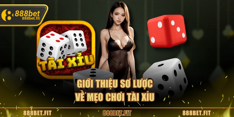 Mẹo Chơi Tài Xỉu – Bí Quyết Tăng Cơ Hội Chiến Thắng An Toàn 4 Giới thiệu sơ lược về mẹo chơi tài xỉu