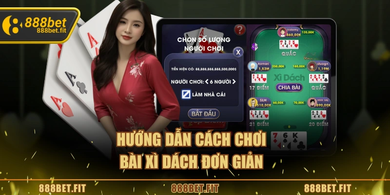 Cách Chơi Bài Xì Dách 888BET – Bí Quyết Giành Chiến Thắng 4 Hướng dẫn cách chơi bài Xì dách đơn giản