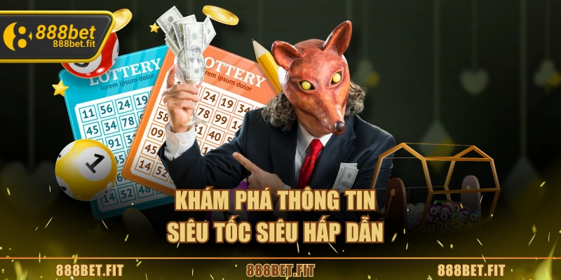 Xổ Số Siêu Tốc 888BET – Trò Chơi May Mắn Nhanh, Kịch Tính 5 Khám phá thông tin siêu tốc siêu hấp dẫn