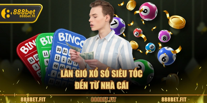 Xổ Số Siêu Tốc 888BET – Trò Chơi May Mắn Nhanh, Kịch Tính 4 Làn gió xổ số siêu tốc đến từ nhà cái