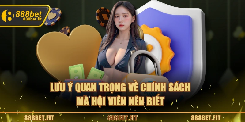 Chính Sách Bảo Mật 888BET - Bảo Vệ Quyền Lợi Người Chơi 6 Lưu ý quan trọng về chính sách mà hội viên nên biết