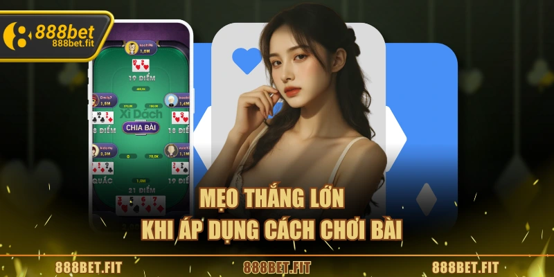 Cách Chơi Bài Xì Dách 888BET – Bí Quyết Giành Chiến Thắng 6 Mẹo thắng lớn khi áp dụng cách chơi
