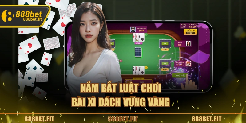 Cách Chơi Bài Xì Dách 888BET – Bí Quyết Giành Chiến Thắng 5 Nắm bắt luật chơi bài xì dách vững vàng