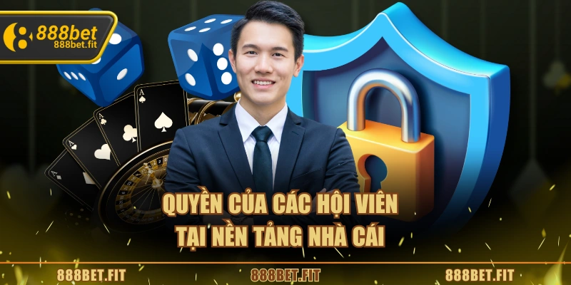 Chính Sách Bảo Mật 888BET - Bảo Vệ Quyền Lợi Người Chơi 5 Quyền của các hội viên tại nền tảng nhà cái
